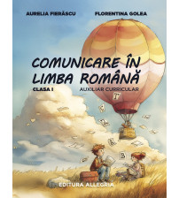 Comunicare în limba română pentru clasa I - Florentina Golea, Aurelia Fierăscu - Culegere de exerciții de aprofundare, ameliorare, evaluare, recuperare și dezvoltare - Auxiliar curricular - Acum si Avizata!
